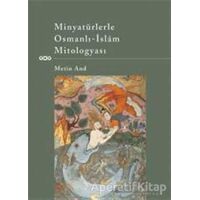 Minyatürlerle Osmanlı - İslam Mitologyası - Metin And - Yapı Kredi Yayınları
