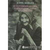 Ve Yüzlerimiz, Kalbim, Fotoğraflar Kadar Kısa Ömürlü - John Berger - Metis Yayınları