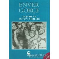 Enver Gökçe Yaşamı ve Bütün Şiirleri - Enver Gökçe - Belge Yayınları