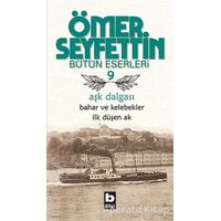 Aşk Dalgası - Bahar ve Kelebekler - İlk Düşen Ak - Ömer Seyfettin - Bilgi Yayınevi