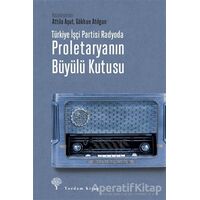 Türkiye İşçi Partisi Radyoda Proletaryanın Büyülü Kutusu - Attila Aşut - Yordam Kitap