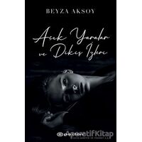 Açık Yaralar ve Dikiş İzleri - Beyza Aksoy - Epsilon Yayınevi