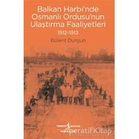 Balkan Harbi’nde Osmanlı Ordusu’nun Ulaştırma Faaliyetleri (1912-1913)