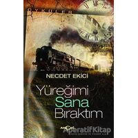 Yüreğimi Sana Bıraktım - Necdet Ekici - Akçağ Yayınları