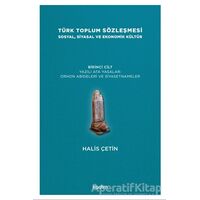 Türk Toplum Sözleşmesi Sosyal, Siyasal ve Ekonomik Kültür 1. Cilt - Halis Çetin - Kadim Yayınları