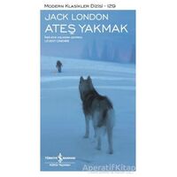 Ateş Yakmak (Şömizli) - Jack London - İş Bankası Kültür Yayınları
