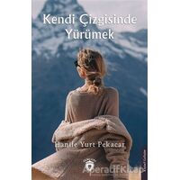 Kendi Çizgisinde Yürümek - Hanife Yurt Pekacar - Dorlion Yayınları