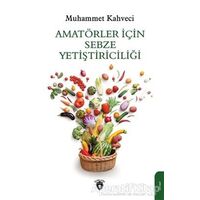 Amatörler İçin Sebze Yetiştiriciliği - Muhammet Kahveci - Dorlion Yayınları