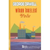 Wigan İskelesi Yolu - George Orwell - Parola Yayınları