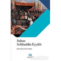 Sultan Selahaddin Eyyubi - Ebul Hasan Ali En-Nedvi - Asalet Yayınları