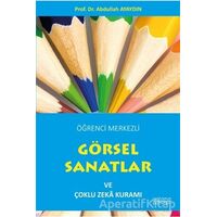 Öğrenci Merkezli Görsel Sanatlar ve Çoklu Zeka Kuramı - Abdullah Ayaydın - Astana Yayınları