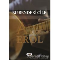 Bu Bendeki Çile - Aşıroğlu Erol Akar - Tilki Kitap