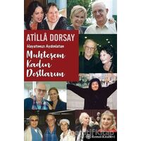 Hayatımızı Aydınlatan Muhteşem Kadın Dostlarım - Atilla Dorsay - Remzi Kitabevi