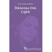 İliklerime Dek Çığlık - Elif Yıldız Kıratlı - Ceylan Yayınları