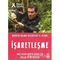 İşaretleşme - Hayatta Kalma Becerileri El Kitabı - Bear Grylls - Genç Timaş