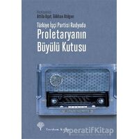 Türkiye İşçi Partisi Radyoda Proletaryanın Büyülü Kutusu (Ciltli) - Attila Aşut - Yordam Kitap