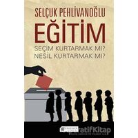 Eğitim - Seçim Kurtarmak Mı ? Nesil Kurtarmak Mı ? - Selçuk Pehlivanoğlu - Akıl Çelen Kitaplar