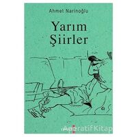 Yarım Şiirler - Ahmet Narinoğlu - Yakamoz Yayınevi