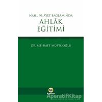 Nahl 90. Ayet Bağlamında Ahlak Eğitimi - Mehmet Müftüoğlu - Kayıhan Yayınları