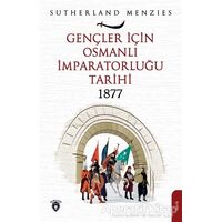 Gençler İçin Osmanlı İmparatorluğu 1877 - Sutherland Menzies - Dorlion Yayınları