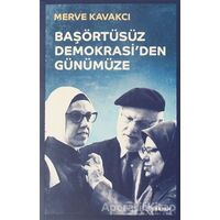 Başörtüsüz Demokrasiden Günümüze - Merve Kavakcı - Beyan Yayınları