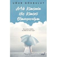 Artık Kimsenin Hiç Kimsesi Olmayacağım - Uğur Gökbulut - İndigo Kitap