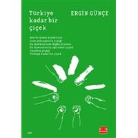 Türkiye Kadar Bir Çiçek - Ergin Günçe - Kırmızı Kedi Yayınevi