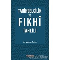 Tarihselcilik ve Fıkhi Tahlili - Mehmet Öztürk - Hikmetevi Yayınları