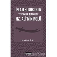 İslam Hukukunun Teşekkülü Sürecinde Hz. Alinin Rolü - Mehmet Öztürk - Hikmetevi Yayınları