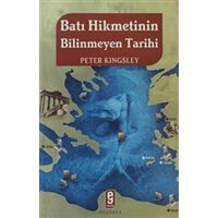 Batı Hikmetinin Bilinmeyen Tarihi - Peter Kingsley - Etkileşim Yayınları
