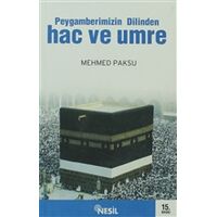 Peygamberimizin Dilinden Hac ve Umre - Mehmed Paksu - Nesil Yayınları