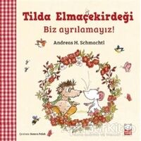 Tilda Elmaçekirdeği - Biz Ayrılamayız! - Andreas H. Schmachtl - Kırmızı Kedi Çocuk