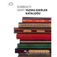 Kubbealtı Vakfı Yazma Eserler Kataloğu - Orhan Sakin - Kubbealtı Neşriyatı Yayıncılık