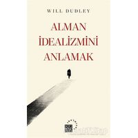 Alman İdealizmini Anlamak - Will Dudley - Küre Yayınları