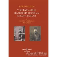 5. Murad’ın Oğlu Selahaddin Efendi’nin Evrak ve Yazıları 2. Cilt