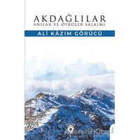Akdağlılar Anılar ve Öyküler Salkımı - Ali Kazım Görücü - Dorlion Yayınları