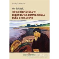 Türk Edebiyatında ve Orhan Pamuk Romanlarında Doğu-Batı Sorunu - Nur Balcıoğlu - Doğu Kitabevi