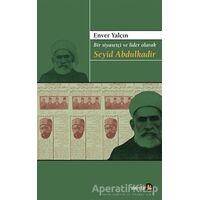 Bir Siyasetçi ve Lider Olarak Seyid Abdulkadir - Enver Yalçın - Avesta Yayınları