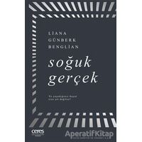 Soğuk Gerçek - Liana Günberk Benglian - Ceres Yayınları