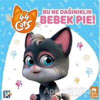 Bu Ne Dağınıklık Bebek Pie! - 44 Cats - Kolektif - Eksik Parça Yayınları