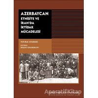 Azerbaycan - Etnisite ve İranda İktidar Mücadelesi - Touraj Atabaki - Tarih Vakfı Yurt Yayınları