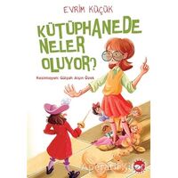 Kütüphanede Neler Oluyor? - Evrim Küçük - Beyaz Balina Yayınları