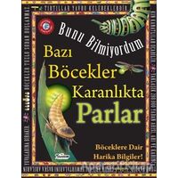 Bunu Bilmiyordum - Bazı Böcekler Karanlıkta Parlar - Flowerpot Press - Teleskop Popüler Bilim