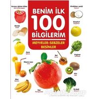 Meyveler-Sebzeler-Besinler - Benim İlk 100 Bilgilerim - Ahmet Altay - 0-6 Yaş Yayınları