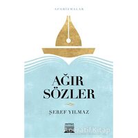 Ağır Sözler - Şeref Yılmaz - Anatolia Kitap
