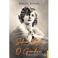 Selam Söyle O Günlere - Birgül Konuk - Destek Yayınları
