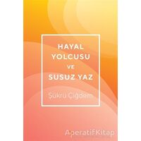 Hayal Yolcusu ve Susuz Yaz - Şükrü Çiğdem - Cinius Yayınları