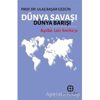 Dünya Savaşı Dünya Barışı - Ulaş Başar Gezgin - Yar Yayınları