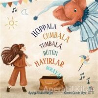Hoppala Cumbala Tumbala, Bütün Hayırlar Buraya! - Ayşegül Kahvecioğlu - İthaki Çocuk Yayınları