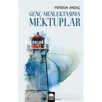 Genç Meslektaşıma Mektuplar - Feridun Andaç - Eksik Parça Yayınları